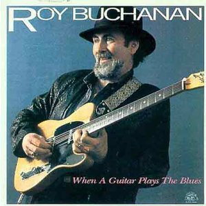 When a Guitar Plays the Blues - Roy Buchanan